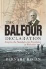 The Balfour Declaration : Empire, the Mandate and Resistance in Palestine - eBook