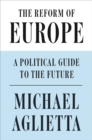 The Reform of Europe : A Political Guide to the Future - Book