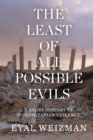 The Least of All Possible Evils : A Short History of Humanitarian Violence - Book