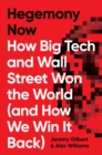 Hegemony Now : How Big Tech and Wall Street Won the World (And How We Win it Back) - eBook