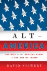 Alt-America : The Rise of the Radical Right in the Age of Trump - Book