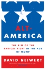 Alt-America : The Rise of the Radical Right in the Age of Trump - Book