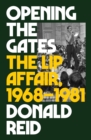 Opening the Gates : The Lip Affair, 1968-1981 - eBook
