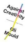 Against Creativity - Book