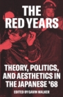 The Red Years : Theory, Politics, and Aesthetics in the Japanese '68 - eBook