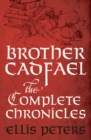 Brother Cadfael: The Complete Chronicles : 21 cosy medieval whodunnits featuring classic crime s most unique detective - eBook