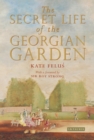 The Secret Life of the Georgian Garden : Beautiful Objects and Agreeable Retreats - eBook