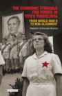 The Economic Struggle for Power in Tito’s Yugoslavia : From World War II to Non-Alignment - eBook