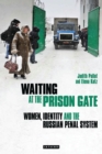 Waiting at the Prison Gate : Women, Identity and the Russian Penal System - eBook