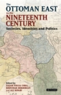 The Ottoman East in the Nineteenth Century : Societies, Identities and Politics - eBook