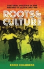 Roots & Culture : Cultural Politics in the Making of Black Britain - eBook