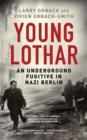 Young Lothar : An Underground Fugitive in Nazi Berlin - eBook
