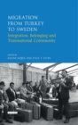 Migration from Turkey to Sweden : Integration, Belonging and Transnational Community - eBook