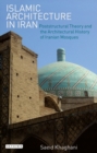 Islamic Architecture in Iran : Poststructural Theory and the Architectural History of Iranian Mosques - eBook