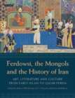Ferdowsi, the Mongols and the History of Iran : Art, Literature and Culture from Early Islam to Qajar Persia - eBook