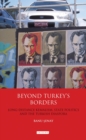 Beyond Turkey's Borders : Long-Distance Kemalism, State Politics and the Turkish Diaspora - eBook
