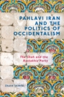 Pahlavi Iran and the Politics of Occidentalism : The Shah and the Rastakhiz Party - eBook