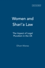 Women and Shari'a Law : The Impact of Legal Pluralism in the Uk - eBook