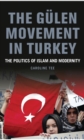 The Gulen Movement in Turkey : The Politics of Islam and Modernity - eBook
