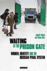 Waiting at the Prison Gate : Women, Identity and the Russian Penal System - eBook