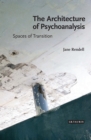 The Architecture of Psychoanalysis : Spaces of Transition - eBook