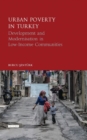 Urban Poverty in Turkey : Development and Modernisation in Low-Income Communities - eBook