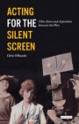 Acting for the Silent Screen : Film Actors and Aspiration Between the Wars - eBook