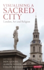 Visualising a Sacred City : London, Art and Religion - eBook