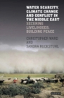 Water Scarcity, Climate Change and Conflict in the Middle East : Securing Livelihoods, Building Peace - eBook