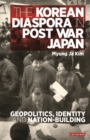 The Korean Diaspora in Post War Japan : Geopolitics, Identity and Nation-Building - eBook