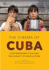 The Cinema of Cuba : Contemporary Film and the Legacy of Revolution - eBook