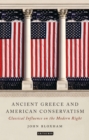 Ancient Greece and American Conservatism : Classical Influence on the Modern Right - eBook