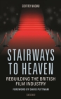 Stairways to Heaven : Rebuilding the British Film Industry - eBook