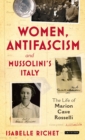 Women, Antifascism and Mussolini’s Italy : The Life of Marion Cave Rosselli - eBook