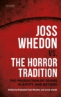 Joss Whedon vs. the Horror Tradition : The Production of Genre in Buffy and Beyond - eBook
