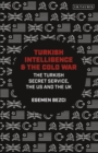 Turkish Intelligence and the Cold War : The Turkish Secret Service, the Us and the Uk - eBook