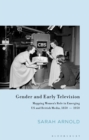 Gender and Early Television : Mapping Women s Role in Emerging US and British Media, 1850-1950 - eBook
