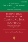 Persian Lyric Poetry in the Classical Era, 800-1500: Ghazals, Panegyrics and Quatrains : A History of Persian Literature Vol. II - eBook