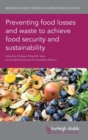Preventing Food Losses and Waste to Achieve Food Security and Sustainability - Book