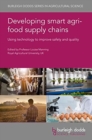 Developing Smart Agri-Food Supply Chains : Using Technology to Improve Safety and Quality - Book