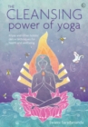 The Cleansing Power of Yoga : Kriyas and other holistic detox techniques for health and wellbeing - Book