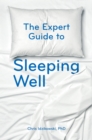 The Expert Guide to Sleeping Well : Everything you Need to Know to get a Good Night's Sleep - Book