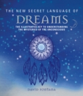 The New Secret Language of Dreams : The Illustrated Key to Understanding the Mysteries of the Unconscious - Book