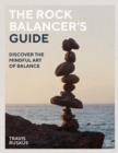 The Rock Balancer's Guide : Discover the Mindful Art of Balance - Book