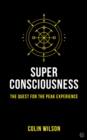 Super Consciousness : The Quest for the Peak Experience - Book
