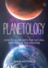 Planetology : How to Align with the Natural Rhythms of the Universe - Book