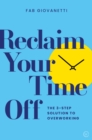 Reclaim Your Time Off : The 3-step Solution to Overworking - Book