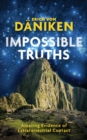 Impossible Truths : Amazing Evidence of Extraterrestrial Contact - Book