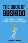 The Book of Bushido : The Complete Guide to Real Samurai Chivalry - Book