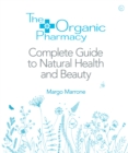 Organic Pharmacy Complete Guide to Natural Health and Beauty - eBook